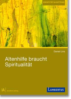 Altenhilfe braucht Spiritualität von Lins,  Daniel