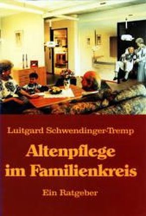 Altenpflege im Familienkreis von Lörcher,  Christa, Schwendinger-Tremp,  Luitgard