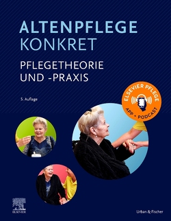 Altenpflege konkret Pflegetheorie und -praxis von Elsevier GmbH