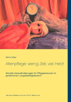 Altenpflege: wenig Zeit, viel Herz! von Wöger,  Sabine