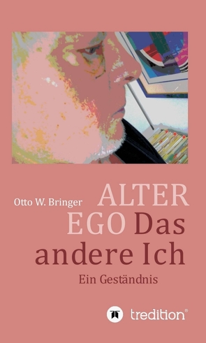 ALTER EGO, das andere Ich von Bringer,  Otto W.