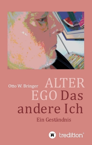 ALTER EGO, das andere Ich von Bringer,  Otto W.