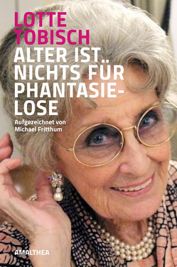 Alter ist nichts für Phantasielose von Fritthum,  Michael, Tobisch,  Lotte