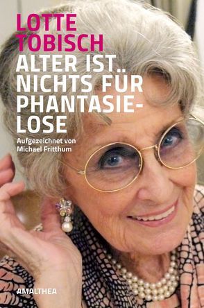 Alter ist nichts für Phantasielose von Bischoff,  Lisbeth, Tobisch,  Lotte