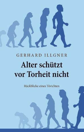 Alter schützt vor Torheit nicht von Illgner,  Gerhard