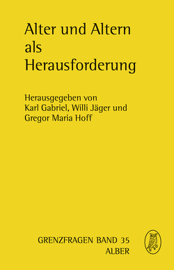 Alter und Altern als Herausforderung von Birkenstock,  Eva, Borchard,  Klaus, Dichgans,  Johannes, Ding-Greiner,  Christina, Feeser-Lichterfeld,  Ulrich, Füsgen,  Ingo, Gabriel,  Karl, Hoff,  Gregor Maria, Honnefelder,  Ludger, Jäger,  Willi, Kruse,  Andreas, Lichtenthaler,  Stefan F., Ozankom,  Claude, Schockenhoff,  Eberhard