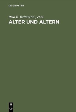 Alter und Altern von Baltes,  Paul B., Mittelstraß,  Jürgen, Staudinger,  Ursula M.