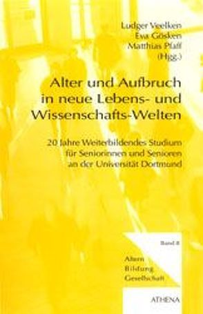 Alter und Aufbruch in neue Lebens- und Wissenschafts-Welten von Gösken,  Eva, Pfaff,  Matthias, Veelken,  Ludger