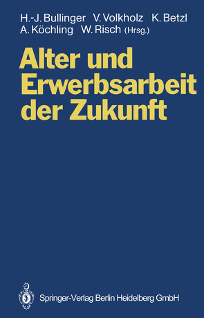 Alter und Erwerbsarbeit der Zukunft von Betzl,  Konrad, Bullinger,  Hans-Jörg, Herrmann,  C., Köchling,  Annegret, Risch,  Wolfram, Volkholz,  Volker