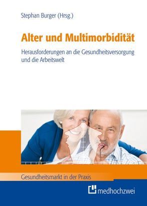 Alter und Multimorbidität – Herausforderungen an die Gesundheitsversorgung und die Arbeitswelt von Burger,  Stephan