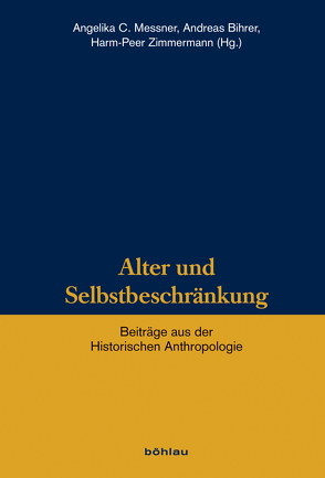 Alter und Selbstbeschränkung von Aldenhoff,  Josef, Bihrer,  Andreas, Burkard,  Thorsten, Fitzon,  Thorsten, Kruse,  Andreas, Linck,  Gudula, Messner,  Angelika C., Müller,  Klaus E., Stagl,  Justin, Wegner,  Gerhard, Wildberger,  Jula, Zimmermann,  Harm-Peer