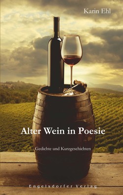 Alter Wein in Poesie von Ehl,  Karin