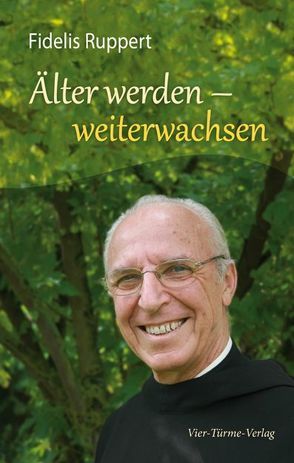 Älter werden – weiterwachsen von Ruppert,  Fidelis