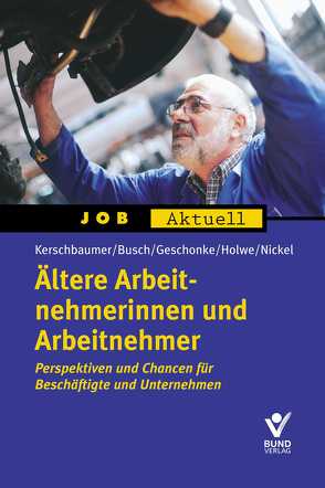 Ältere Arbeitnehmerinnen und Arbeitnehmer von Busch,  Sebastian, Geschonke,  Carola M, Holwe,  Joachim, Kerschbaumer,  Judith, Nickel,  Gerd