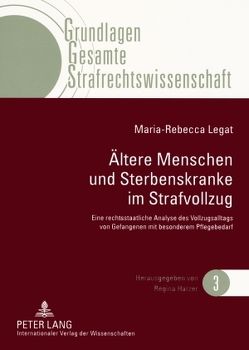 Ältere Menschen und Sterbenskranke im Strafvollzug von Legat,  Maria-Rebecca