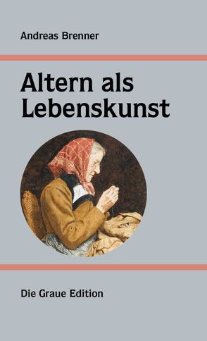 Altern als Lebenskunst von Brenner,  Andreas