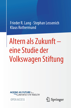 Altern als Zukunft – eine Studie der VolkswagenStiftung von Lang,  Frieder R., Lessenich,  Stephan, Rothermund,  Klaus