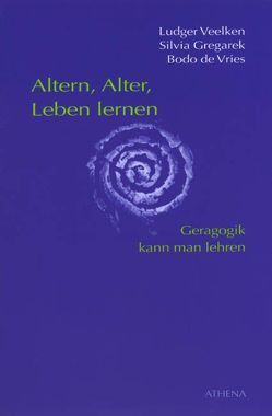 Altern, Alter, Leben lernen von Gregarek,  Silvia, Veelken,  Ludger, Vries,  Bodo de