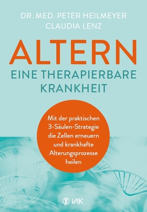 Altern – eine therapierbare Krankheit von Heilmeyer,  Peter, Lenz,  Claudia