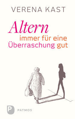 Altern – immer für eine Überraschung gut von Kast,  Verena