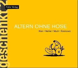 Altern ohne Hose von Klein,  Rudi, Mahler,  Nicolas, Much, Nüchtern,  Klaus, Rubinowitz,  Tex