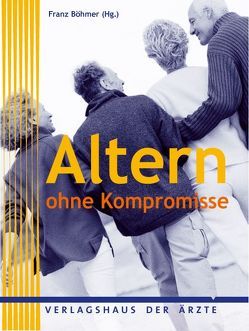 Altern ohne Kompromisse von Böhmer,  Franz