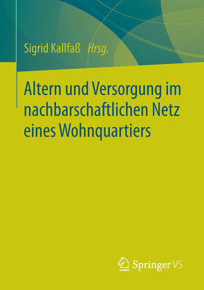 Altern und Versorgung im nachbarschaftlichen Netz eines Wohnquartiers von Kallfaß,  Sigrid