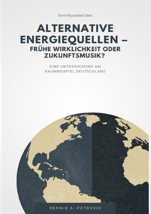 Alternative Energiequellen – Frühe Wirklichkeit oder Zukunftsmusik? von Petrovic,  Dennis Aleksandar