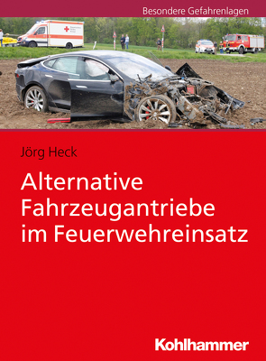 Alternative Fahrzeugantriebe im Feuerwehreinsatz von Heck,  Jörg