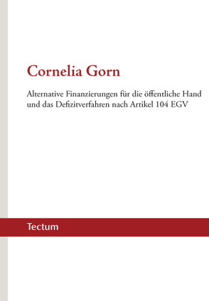 Alternative Finanzierungen für die öffentliche Hand und das Defizitverfahren nach Artikel 104 EGV von Gorn,  Cornelia