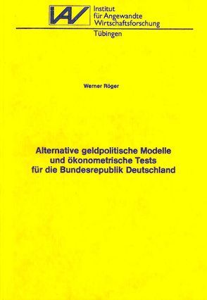 Alternative geldpolitische Modelle und ökonometrische Tests für die Bundesrepublik Deutschland von Röger,  Werner