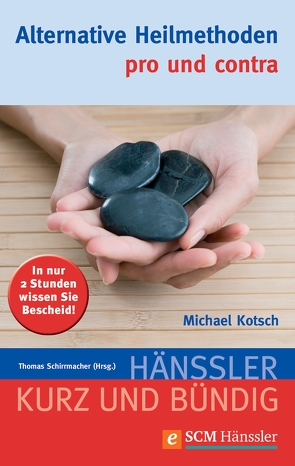 Alternative Heilmethoden – pro und contra von Kotsch,  Michael, Schirrmacher,  Thomas