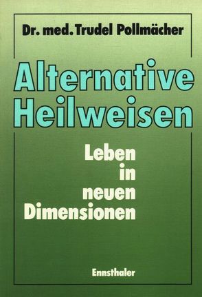 Alternative Heilweisen von Pollmächer,  Gertrude