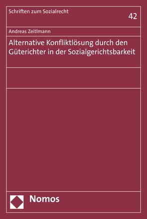 Alternative Konfliktlösung durch den Güterichter in der Sozialgerichtsbarkeit von Zeitlmann,  Andreas