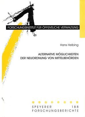 Alternative Möglichkeiten der Neuordnung von Mittelbehörden von Helbing,  Hans