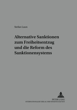 Alternative Sanktionen zum Freiheitsentzug und die Reform des Sanktionensystems von Laun,  Stefan