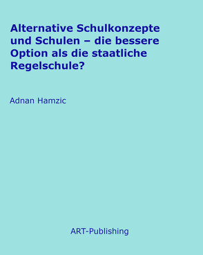 Alternative Schulkonzepte und Schulen – die bessere Option als die staatliche Regelschule?