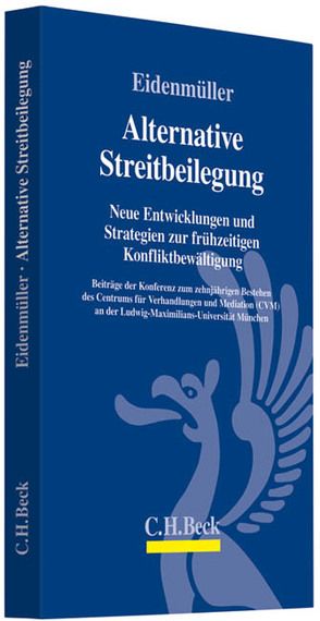 Alternative Streitbeilegung von Eidenmüller,  Horst, Frege,  Michael C., Hacke,  Andreas, Nelle,  Andreas, Reul,  Juergen, Risse,  Jörg, Sessler,  Anke