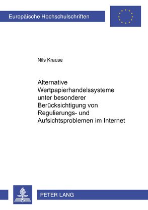 Alternative Wertpapierhandelssysteme unter besonderer Berücksichtigung von Regulierungs- und Aufsichtsproblemen im Internet von Krause,  Nils