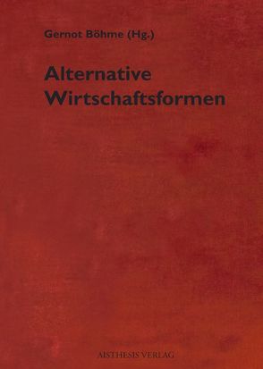 Alternative Wirtschaftsformen von Altvater,  Elmar, Böhme,  Gernot, Buchholz,  Kai, Dörner,  Klaus, Gahlings,  Ute, Kennedy,  Margrit, Merten,  Rolf, Neukirch,  Andreas, Peters,  Werner, Riffel,  Sibylle, Villhauer,  Bernd, Werner,  Götz