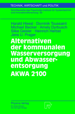 Alternativen der kommunalen Wasserversorgung und Abwasserentsorgung AKWA 2100 von Becker,  Michael, Dyrbusch,  Amely, Geisler,  Silke, Herbst,  Heinrich, Hiessl,  Harald, Kabbe,  Th., Kuntze,  U., Marggraff,  M., Prager,  Jens U., Sperling,  F., Stoffers,  Th., Toussaint,  Dominik, Trujillo,  R., Unrast,  L., Zang,  V.