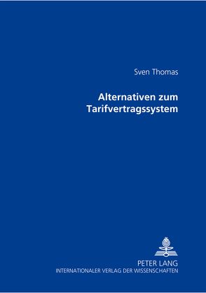 Alternativen zum Tarifvertragssystem von Thomas,  Sven