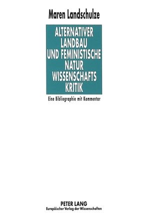 Alternativer Landbau und feministische Naturwissenschaftskritik von Landschulze,  Maren