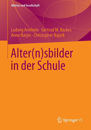 Alter(n)sbilder in der Schule von Amrhein,  Ludwig, Backes,  Gertrud M., Harjes,  Anne, Najork,  Christopher