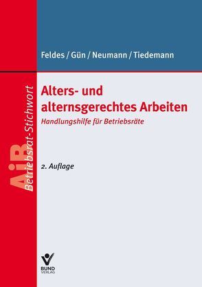 Alters- und alternsgerechtes Arbeiten von Feldes,  Werner, Guen,  Isaf, Neumann,  Dirk, Tiedemann,  Moritz-Boje