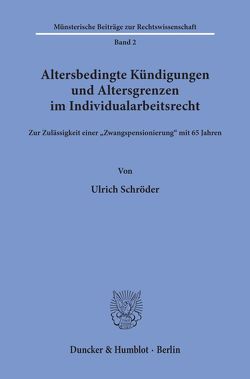 Altersbedingte Kündigungen und Altersgrenzen im Individualarbeitsrecht. von Schröder,  Ulrich