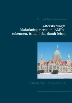 Altersbedingte Makuladegeneration (AMD) – erkennen, behandeln, damit leben von Kaufmann,  Daniel