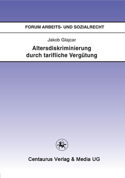 Altersdiskriminierung durch tarifliche Vergütung von Glajcar,  Jakob