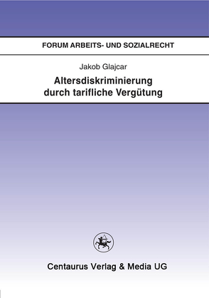 Altersdiskriminierung durch tarifliche Vergütung von Glajcar,  Jakob