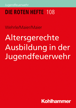 Altersgerechte Ausbildung in der Jugendfeuerwehr von Maier,  Armin, Maier,  Roswitha, Wehrle,  Silke